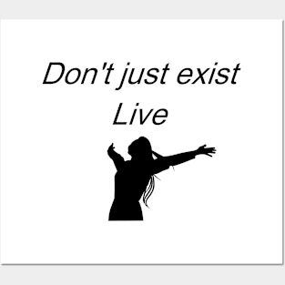 Don't just exist, live Posters and Art